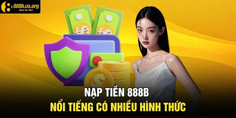 Nạp tiền 888B nổi tiếng có nhiều hình thức 