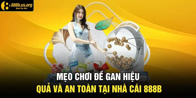 Mẹo Chơi Đề Gan Hiệu Quả Và An Toàn Tại Nhà Cái 888B