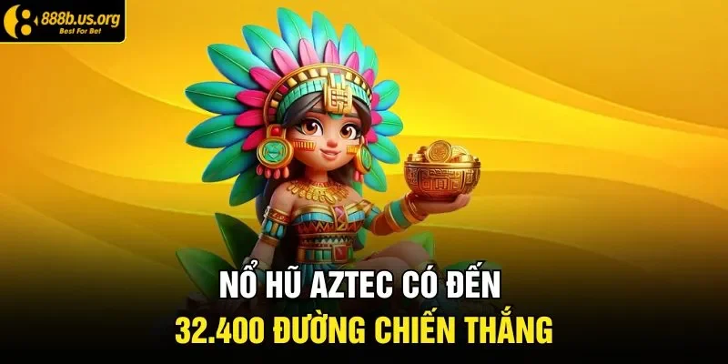 Nổ hũ Aztec có đến 32.400 đường chiến thắng