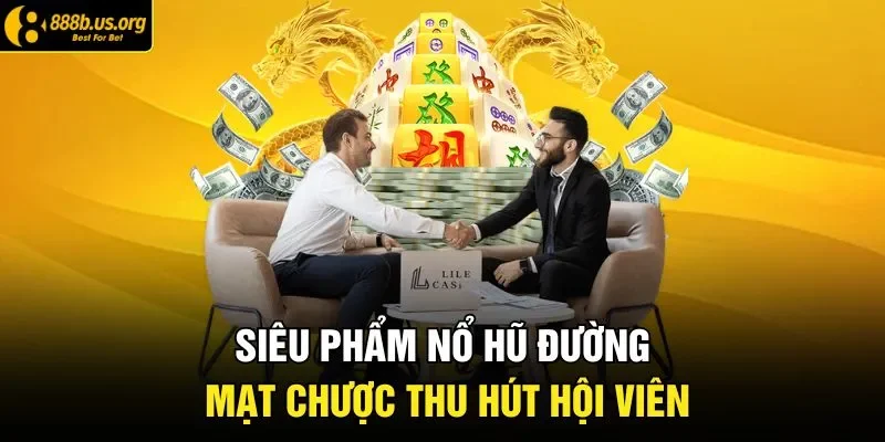 Siêu phẩm nổ hũ đường mạt chược thu hút hội viên