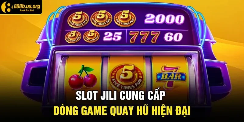 Slot JILI cung cấp dòng game quay hũ hiện đại