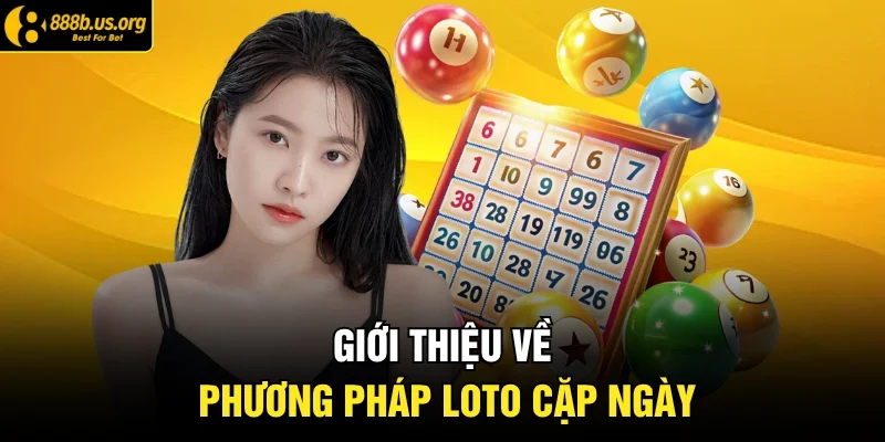 Giới thiệu về phương pháp Loto cặp ngày 