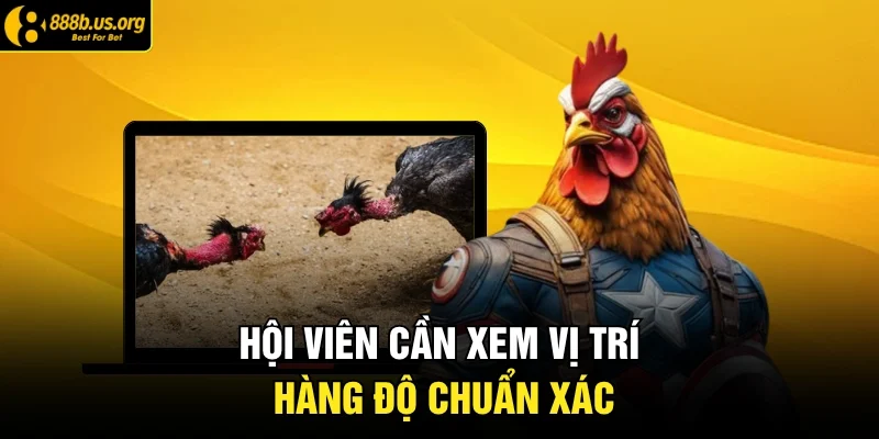 Hội viên cần xem vị trí hàng độ chuẩn xác