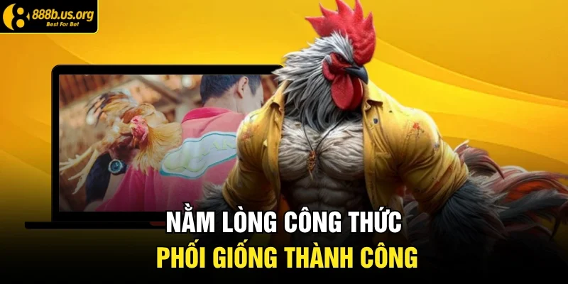 Nằm lòng công thức phối giống thành công