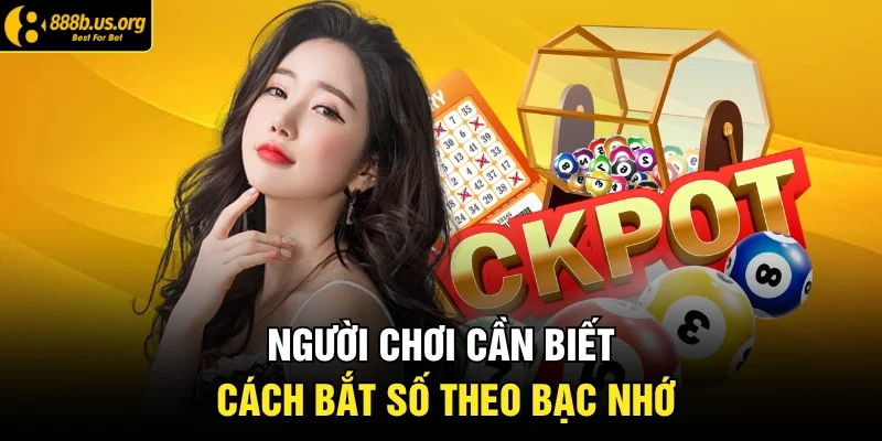 Người chơi cần biết cách bắt số theo bạc nhớ