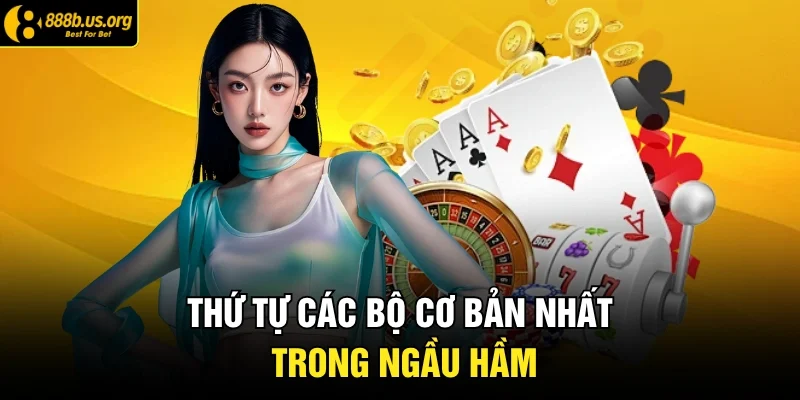 Thứ tự các bộ cơ bản nhất trong Ngầu Hầm