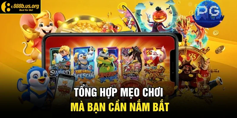 Tổng hợp mẹo chơi mà bạn cần nắm bắt